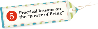Practical lessons on the “power of living”